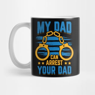 My Dad Can Arrest Your Dad Policeman Father Gift Mug